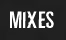 mixes